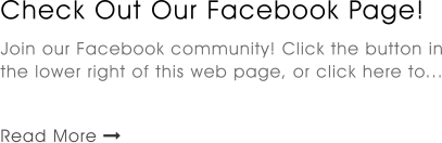 Check Out Our Facebook Page!   Join our Facebook community! Click the button in the lower right of this web page, or click here to...   Read More 