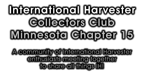 International Harvester Collectors Club Minnesota Chapter 15  A community of International Harvester enthusiasts meeting together to share all things IH!